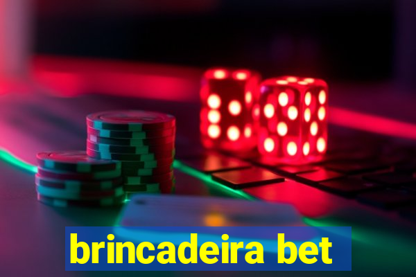 brincadeira bet